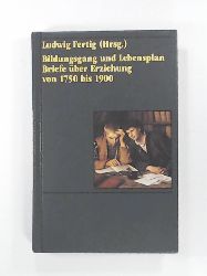 Fertig, Ludwig(Hrsg.).  Bildungsgang und Lebensplan - Briefe über Erziehung von 1750 bis 1900. 
