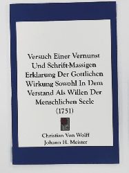 Wolff, Christian Von, Meister, Johann H.  Versuch einer Vernunst und Schrift-Massigen Erklarung der gottlichen Wirkung sowohl in dem Verstand als Willen der menschlichen Seele (1751) 