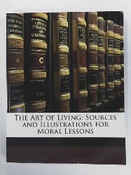 Foerster, Friedrich Wilhelm  The Art of Living: Sources and Illustrations for Moral Lessons 