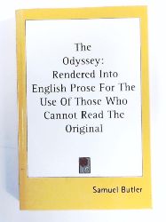 Butler, Samuel  The Odyssey: Rendered Into English Prose for the Use of Those Who Cannot Read th 
