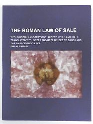 Britain, Great  The Roman Law of Sale; With Modern Illustrations Digest XVIII. 1 and XIX. 1 Translated with Notes and References to Cases and the Sale of Goods ACT 