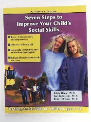 Hagar, Kristy S., Goldstein, Sam, Brooks, Robert, Dimatteo, Richard A.  Seven Steps to Improve Your Child