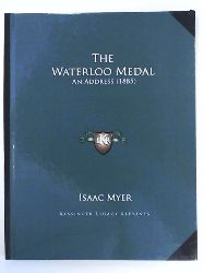 Myer, Isaac  The Waterloo Medal the Waterloo Medal: An Address (1885) an Address (1885) 