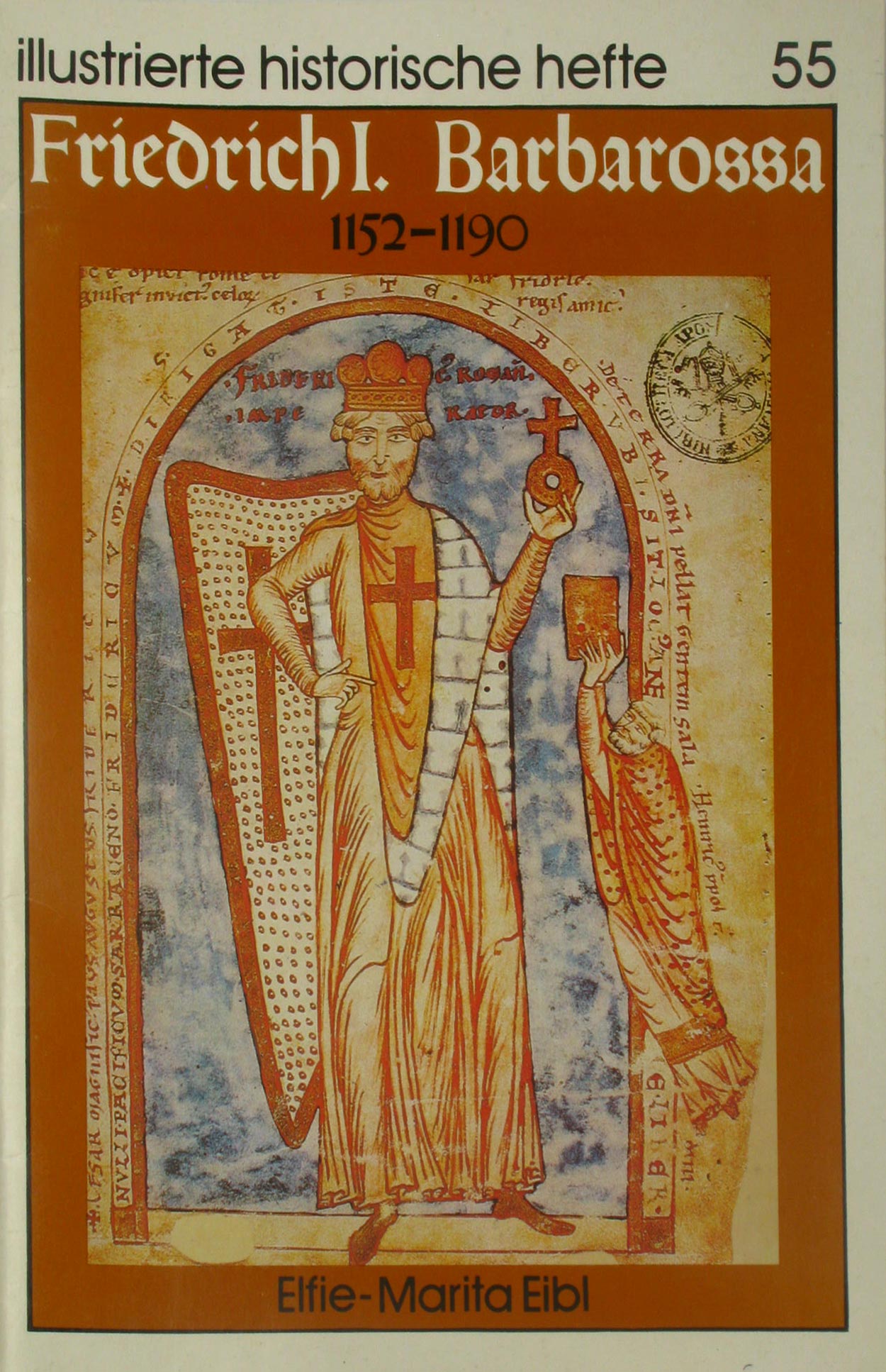 Eibl, Elfie-Marita:  Illustrierte historische Hefte 55 - Friedrich I. Babarossa 1152-1190 