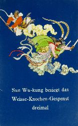 Hsing-be, Wang, Dschao Hung-ben und Tjin Hsiao-dai:  Sun Wu-kung besiegt das Weisse-Knochen-Gespenst dreimal 
