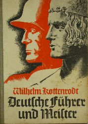 Kottenrodt, Wilhelm:  Deutsche Fhrer und Meister. Geschichtliche Einzelbilder aus Gegenwart und Vergangenheit. 