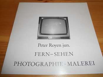 Royen, Peter jun.:  Peter jun. Royen. Fern-Sehen. Photographie, Malerei. Düsseldorf, Orangerie Benrath, Ausstellungsdauer 8.4.bis 22.4.1990. 