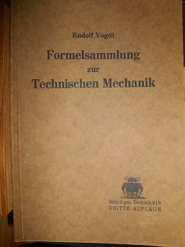 Vogdt, Rudolf:  Formelsammlung zur Technischen Mechanik. Statik und Dynamik des Maschinenbaus. (= Bibl. d. ges. Technik - 419) 