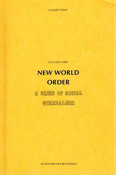 Hart, Claudia:  New world order a game of social surrealism. Die Publikation erscheint anläßlich der Ausstellungen in der Galerie Tanit, Köln und im Künstlerhaus Bethanien. 