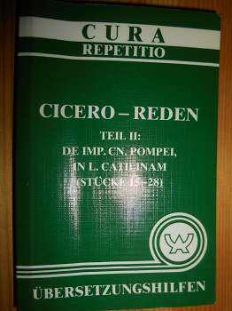 Cicero:  Cicero - Reden. Teil II: De Imp. CN. Pompei, In L.Catilinam (Stücke15-28) Übersetzungshilfen. (= Cura-Repetitio) 