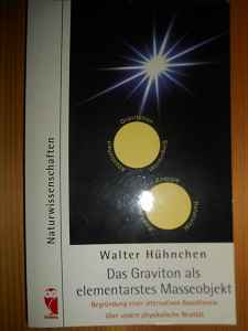 Hühnchen, Walter:  Das Graviton als elementarstes Masseobjekt. Begründung einer alternativen Basistheorie über unsere physikalische Realität. (= Frieling Naturwissenschaften) 