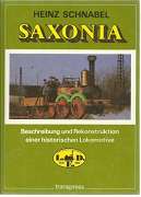 Schnabel, Heinz:  Saxonia. Beschreibung und Rekonstruktion einer historischen Lokomotive. 