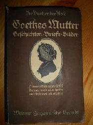 Tischendorf, Kte (Hrsg.) / J. W. von Goethe /  Frau Aja Goethes Mutter in ihren Briefen und in den Erzhlungen der Bettina Brentano. Geschichten, Briefe, Bilder. (= "Die Bcher der Rose - 20. Band") 