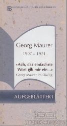 Maurer, Georg:  Georg Maurer im Dialog. 1907 - 1971. "Ach, das einfachste Wort gib mir ein" (= Aufgeblttert) 
