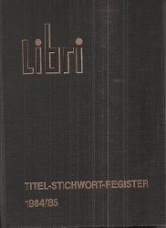   Libri Titel-Stichwort-Register. 1984 u. 1985. (2 Bnde) (zus. EURO 20,00 u. Porto) Einzelpreis: 