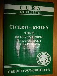 Cicero:  Cicero - Reden. Teil II: De Imp. CN. Pompei, In L.Catilinam (Stcke15-28) bersetzungshilfen. (= Cura-Repetitio) 