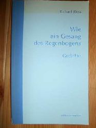 Richard Riess:  Wie ein Gesang des Regenbogens. Gedichte. (= Edition Exemplum) (mit Widmung u. signiert) 