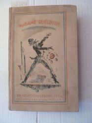 Moreck, Curt (Hrsg.):  Madame Guillotine. Revolutionsgeschichten. 