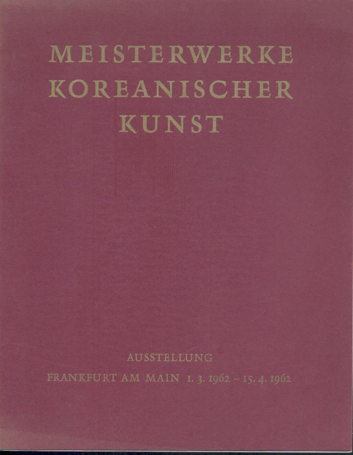   Meisterwerke koreanischer Kunst. Ausstellung 1.3.1962 - 15.4.1962. 