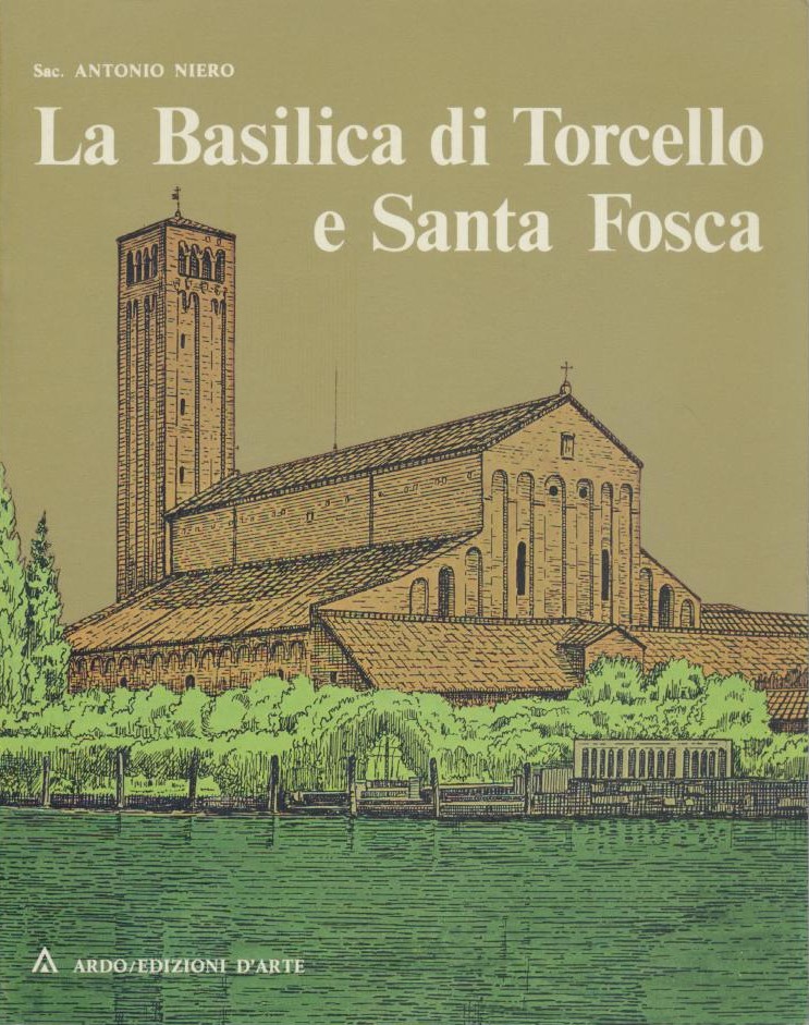 Niero, Antonio  La Basilica di Torcello e Santa Fosca. 