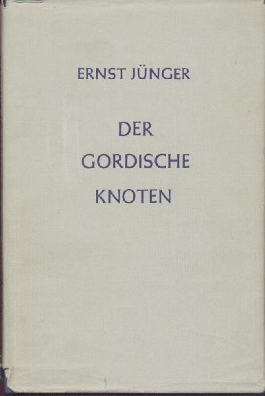 Jünger, Ernst  Der gordische Knoten. 