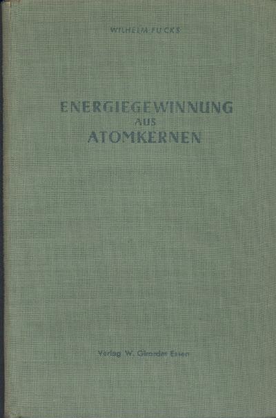 Fucks, Wilhelm  Energiegewinnung aus Atomkernen. 