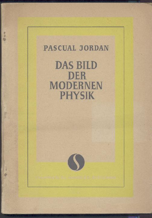 Jordan, Pascual  Das Bild der modernen Physik. 