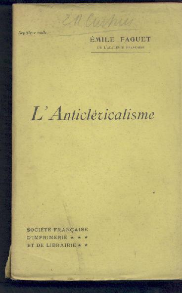Faguet, Emile  L'Anticlericalisme. 7ieme mille. 
