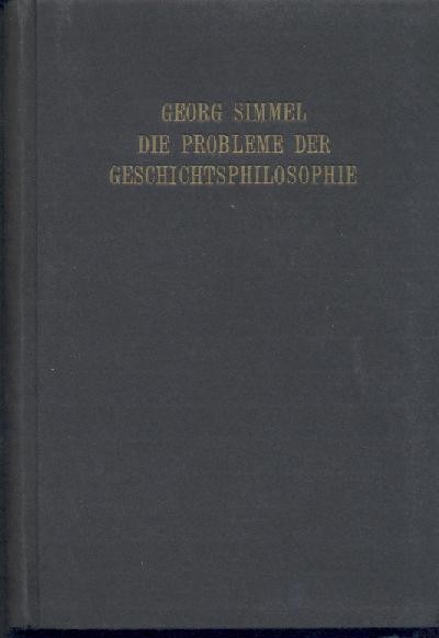 Simmel, Georg  Die Probleme der Geschichtsphilosophie. Eine erkenntnistheoretische Studie. 5. Auflage. 