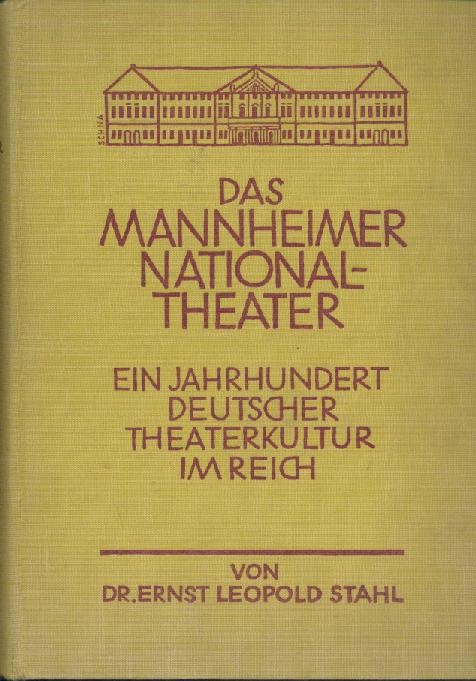 Stahl, Ernst Leopold  Das Mannheimer Nationaltheater. Ein Jahrhundert deutscher Theaterkultur im Reich. 