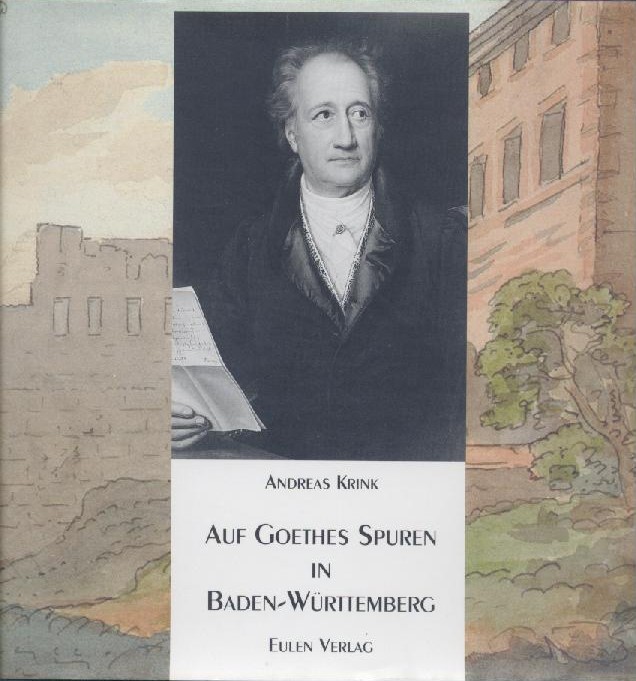 Krink, Andreas  Auf Goethes Spuren in Baden-Württemberg. 