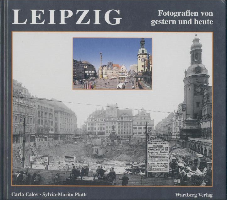 Calov, Carla u. Sylvia-Marita Palth  Leipzig. Fotografien von gestern und heute. 2. Auflage. 