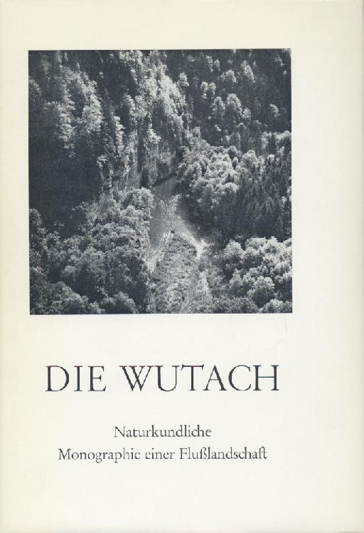 Sauer, Kurt F. J. u. Martin Schnetter (Hrsg.)  Die Wutach. Naturkundliche Monographie einer Flußlandschaft. 