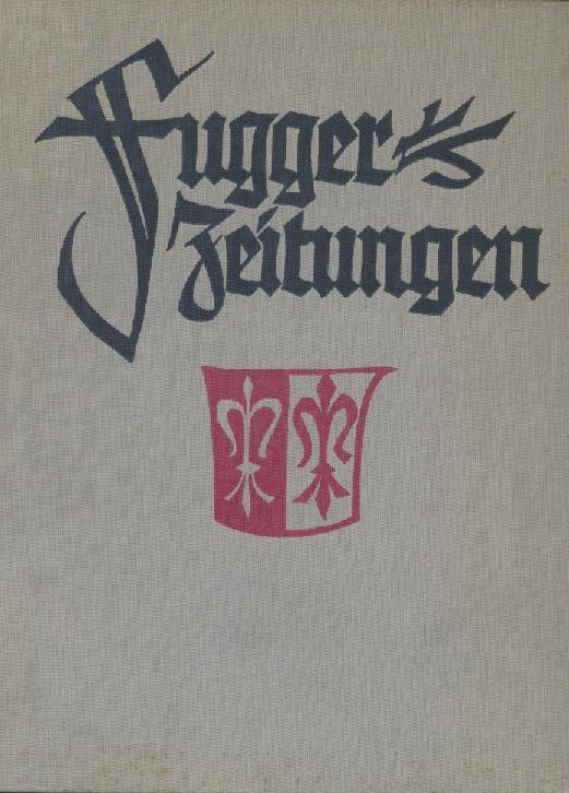 Fugger - Klarwill, Victor (Hrsg.)  Fugger-Zeitungen. Ungedruckte Briefe an das Haus Fugger aus den Jahren 1568-1605. 