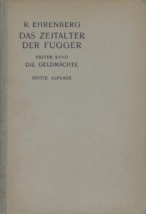 Ehrenberg, Richard  Das Zeitalter der Fugger. Geldkapital und Creditverkehr im 16. Jahrhundert. 3. unveränderte Auflage. 2 Bände. 