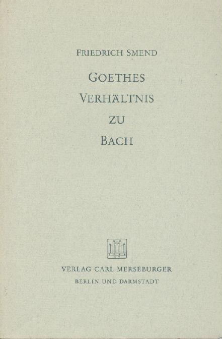 Smend, Friedrich  Goethes Verhältnis zu Bach. 