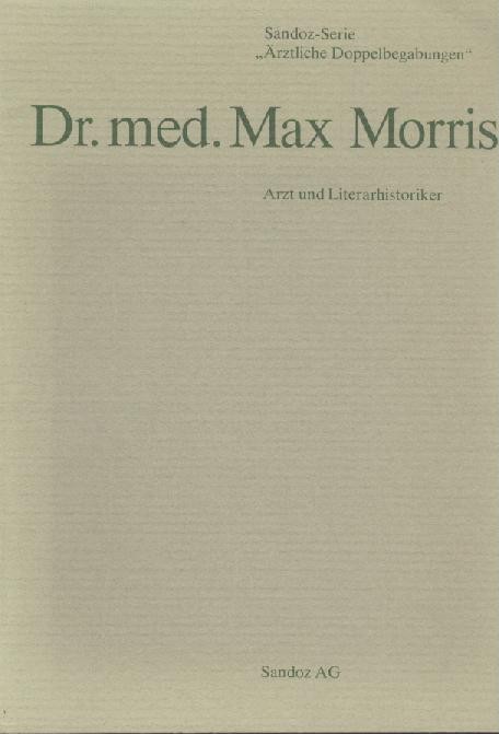Sandoz AG (Hrsg.)  Dr. med. Max Morris. Arzt und Literarhistoriker. 