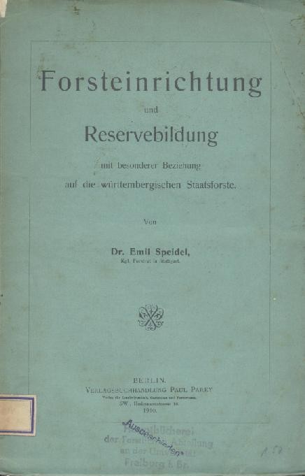 Speidel, Emil  Forsteinrichtung und Reservebildung mit besonderer Beziehung auf die württembergischen Staatsforste. 