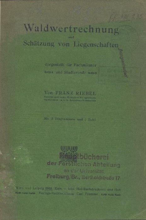 Riebel, Franz  Waldwertrechnung und Schätzung von Liegenschaften dargestellt für Fachmänner und Studierende. 