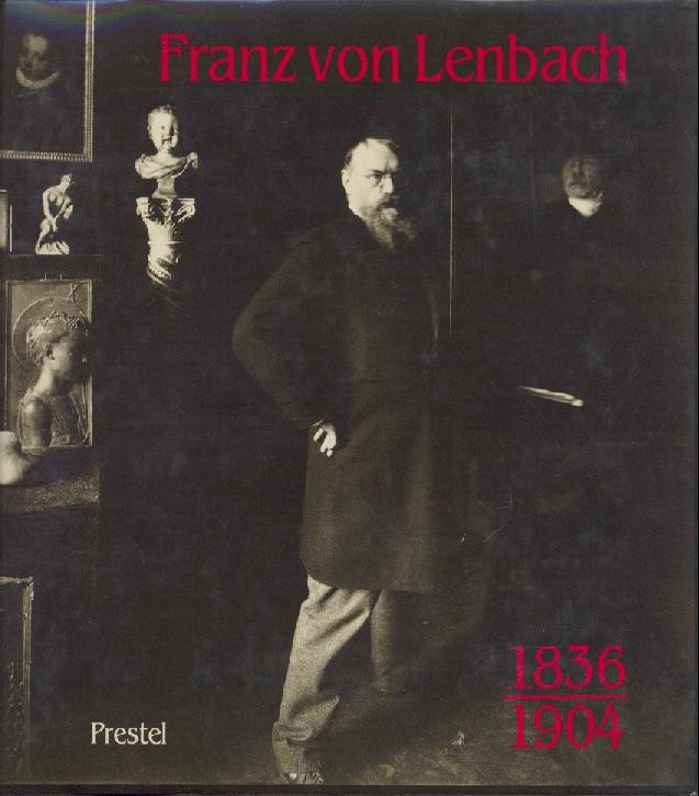 Lenbach, Franz von - Gollek, Rosel u. Winfried Ranke (Ausstellung u. Katalog)  Franz von Lenbach. 1836-1904. Ausstellungskatalog. 