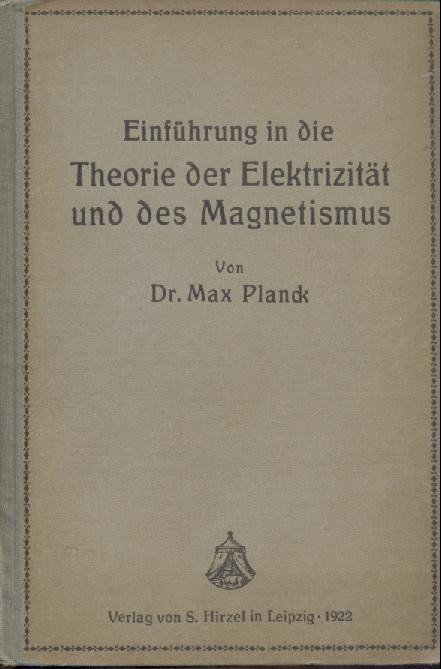 Planck, Max  Einführung in die Theorie der Elektrizität und des Magnetismus. Zum Gebrauch bei Vorträgen, sowie zum Selbstunterricht. 