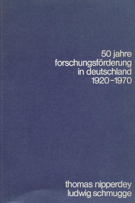 Nipperdey, Thomas u. Ludwig Schmugge  50 Jahre Forschungsförderung in Deutschland. Ein Abriß der Geschichte der Deutschen Forschungsgemeinschaft 1920-1970. 