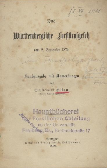 Elben, Gustav u. L. Jäger  Das Württembergische Forststrafgesetz vom 2. September 1879. Das Württembergische Forstpolizeigesetz vom 8. September 1879. Handausgabe mit Anmerkungen. 2 Teile in 1 Band. 