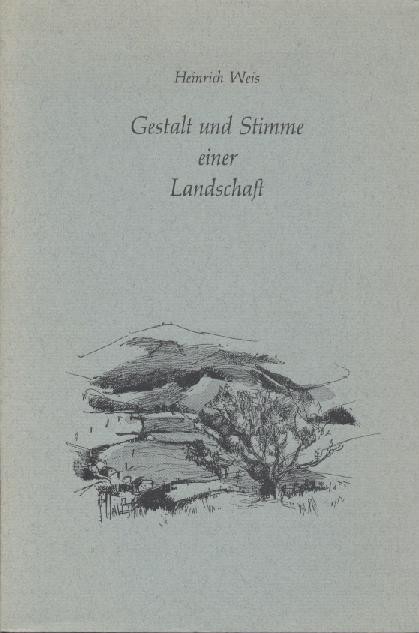 Weis, Heinrich  Gestalt und Stimme einer Landschaft. 