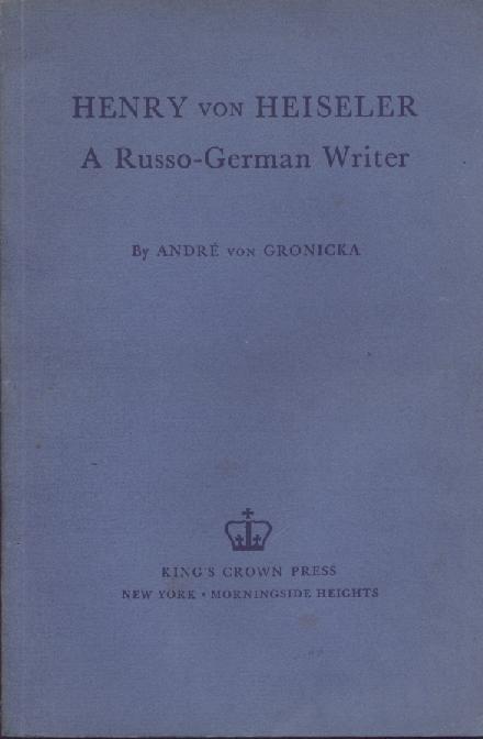 Gronicka, Andre von  Henry von Heiseler. A Russo-German Writer. 