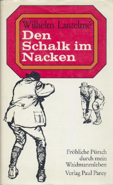 Lantelme, Wilhelm  Den Schalk im Nacken. Fröhliche Pürsch durch mein Waidmannsleben. 