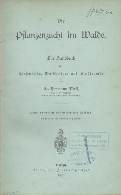 Fürst, Hermann  Die Pflanzenzucht im Walde. Ein Handbuch für Forstwirthe, Waldbesitzer und Studierende. 3. vermehrte und verbesserte Auflage. 