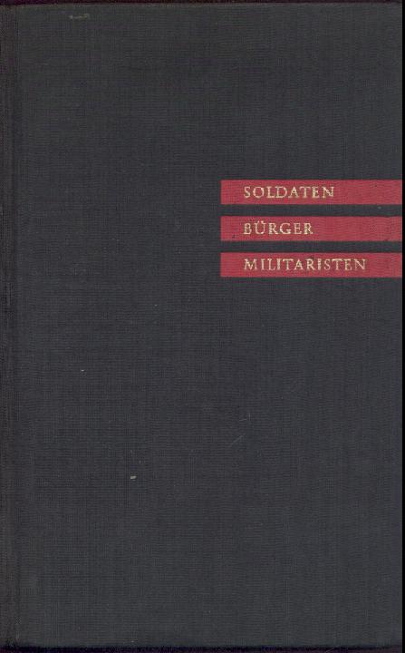 Obermann, Emil  Soldaten, Bürger, Militaristen. Militär und Demokratie in Deutschland. 
