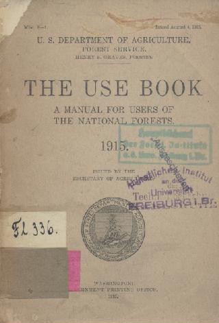 Graves, Henry S.  The Use Book. A manual for users of the National Forests. Issued by the Secretary of Agriculture, August 4, 1915. 