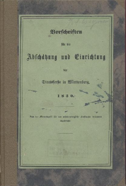Kober, Ludwig Christoph (anonym)  Vorschriften für die Abschätzung und Einrichtung der Staatsforste in Württemberg. 1850. 